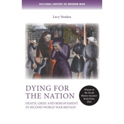 Dying for the Nation: Death, Grief and Bereavement in Second World War Britain