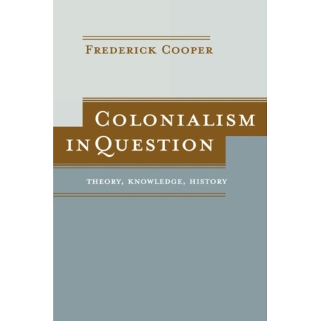 Colonialism in Question: Theory, Knowledge, History