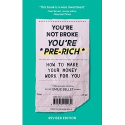 You're Not Broke You're Pre-Rich: How to make your money work for you