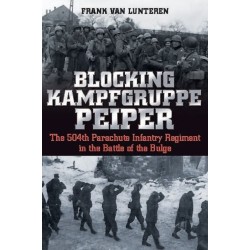 Blocking Kampfgruppe Pieper: The 504th Parachute Infantry Regiment in the Battle of the Bulge