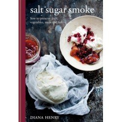 Salt Sugar Smoke: How to preserve fruit, vegetables, meat and fish