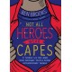 Not All Heroes Wear Capes: 10 Things We Can Learn From the Ordinary People Doing Extraordinary Things