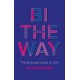 Bi the Way: The Bisexual Guide to Life