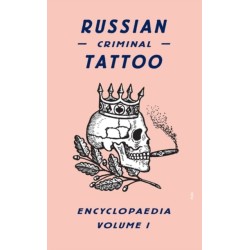 Russian Criminal Tattoo Encyclopaedia Volume I