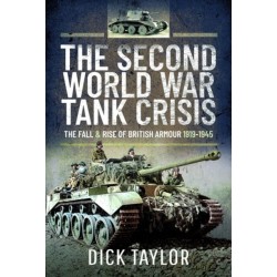 The Second World War Tank Crisis: The Fall and Rise of British Armour, 1919-1945