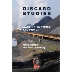 Discard Studies: Wasting, Systems, and Power