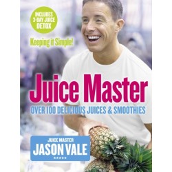 Juice Master Keeping It Simple: Over 100 Delicious Juices and Smoothies