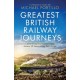 Greatest British Railway Journeys: Celebrating the greatest journeys from the BBC's beloved railway travel series