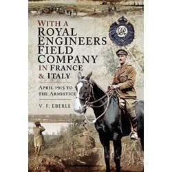 With a Royal Engineers Field Company in France and Italy: April 1915 to the Armistice