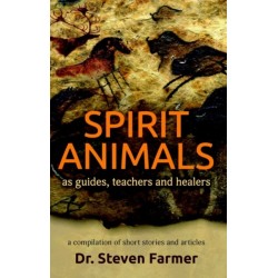 Spirit Animals as Guides, Teachers and Healers: A Compilation of Short Stories and Articles