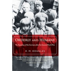 Orderly and Humane: The Expulsion of the Germans after the Second World War