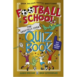 Football School: The Greatest Ever Quiz Book: The perfect Christmas present for football fans age 7+ with over 300 funny and fascinating questions, from the bestselling series