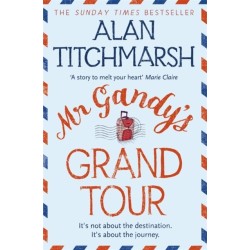 Mr Gandy's Grand Tour: The uplifting, enchanting novel by bestselling author and national treasure Alan Titchmarsh