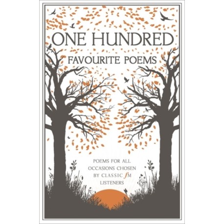 One Hundred Favourite Poems: Poems for all occasions, chosen by Classic FM listeners