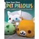 Sew Your Own Pet Pillows: Twelve Huggable Friends You Can Easily Make