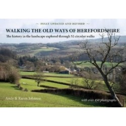 Walking the Old Ways of Herefordshire: The history in the landscape explored through 52 circular walks