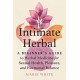 The Intimate Herbal: A Beginner's Guide to Herbal Medicine for Sexual Health, Pleasure, and Hormonal Balance