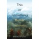 This or Something Better: A Memoir of Resilience