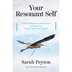 Your Resonant Self: Guided Meditations and Exercises to Engage Your Brain's Capacity for Healing