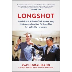 Longshot: How Political Nobodies Took Andrew Yang National - and the New Playbook That Let Us Build a Movement