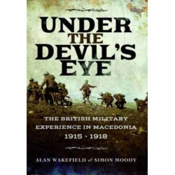 Under the Devil's Eye: The British Military Experience in Macedonia 1915 - 1918