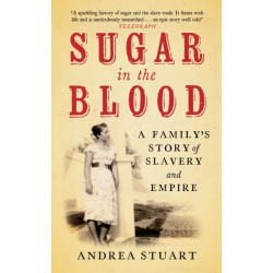 Sugar in the Blood: A Family's Story of Slavery and Empire