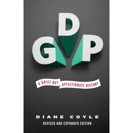 GDP: A Brief but Affectionate History - Revised and expanded Edition