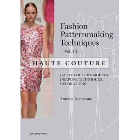 Fashion Patternmaking Techniques: Haute Couture, Vol. 1