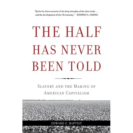 The Half Has Never Been Told: Slavery and the Making of American Capitalism