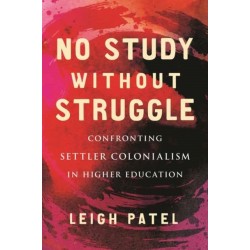 No Study Without Struggle: Confronting Settler Colonialism in Higher Education