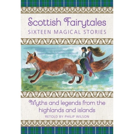Scottish Fairytales: Sixteen magical myths and legends from the highlands and islands