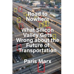 Road to Nowhere: What Silicon Valley Gets Wrong about the Future of Transportation