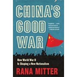 China’s Good War: How World War II Is Shaping a New Nationalism
