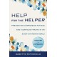 Help for the Helper: Preventing Compassion Fatigue and Vicarious Trauma in an Ever-Changing World: Updated + Expanded