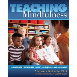 Teaching Mindfulness: A Guidebook for Teachers, Parents, Counselors, and Caregivers