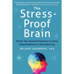The Stress-Proof Brain: Master Your Emotional Response to Stress Using Mindfulness and Neuroplasticity
