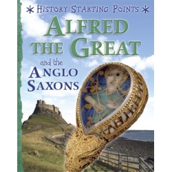 History Starting Points: Alfred the Great and the Anglo Saxons