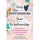Stop Overthinking Your Relationship: Break the Cycle of Anxious Rumination to Nurture Love, Trust, and Connection with Your Partner