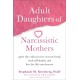 Adult Daughters of Narcissistic Mothers: Quiet the Critical Voice in Your Head, Heal Self-Doubt, and Live the Life You Deserve