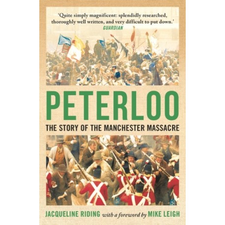 Peterloo: The Story of the Manchester Massacre