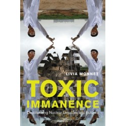 Toxic Immanence: Decolonizing Nuclear Legacies and Futures