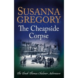 The Cheapside Corpse: The Tenth Thomas Chaloner Adventure