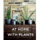 At Home with Plants: Transform Your Home with Plants