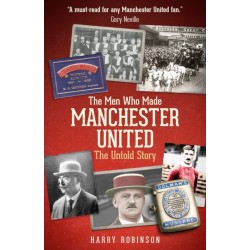 The Men Who Made Manchester United: The Untold Story