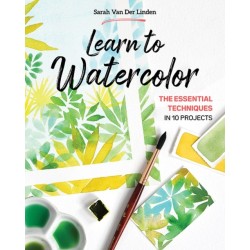 Learn to Watercolor: The Essential Techniques in 10 Projects