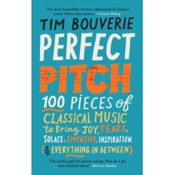 Perfect Pitch: 100 pieces of classical music to bring joy, tears, solace, empathy, inspiration (& everything in between)