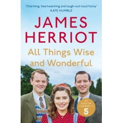 All Things Wise and Wonderful: The Classic Memoirs of a Yorkshire Country Vet