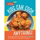 Kids Can Cook Anything!: The Complete How-To Cookbook for Young Chefs, with 75 Kid-Tested, Kid-Approved Recipes