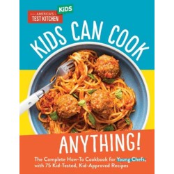 Kids Can Cook Anything!: The Complete How-To Cookbook for Young Chefs, with 75 Kid-Tested, Kid-Approved Recipes
