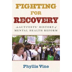 Fighting for Recovery: An Activists' History of Mental Health Reform